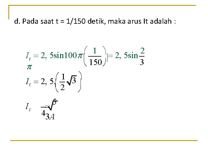 d. Pada saat t = 1/150 detik, maka arus It adalah : 1 2