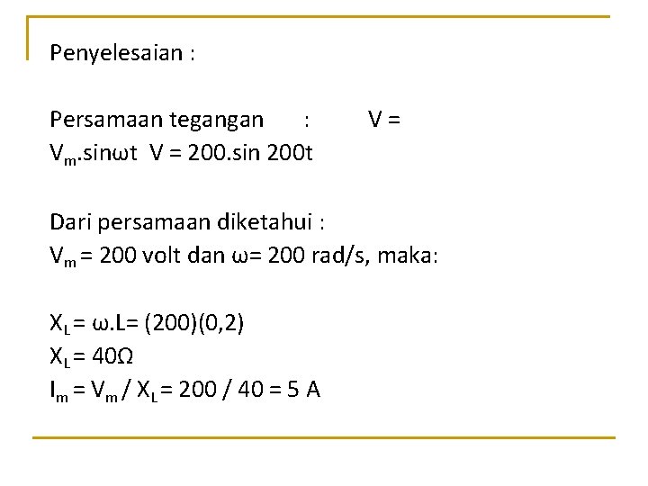 Penyelesaian : Persamaan tegangan : Vm. sinωt V = 200. sin 200 t V=