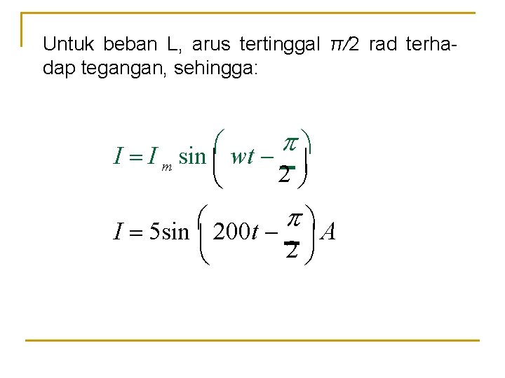 Untuk beban L, arus tertinggal π/2 rad terhadap tegangan, sehingga: I I m sin