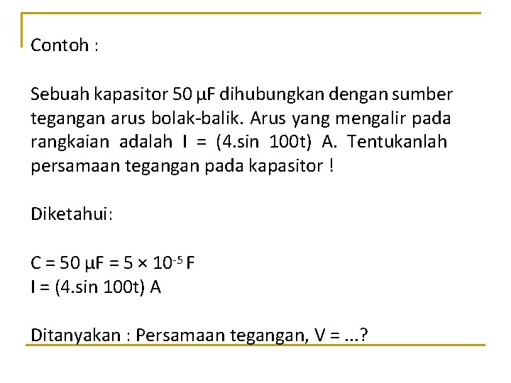 Contoh : Sebuah kapasitor 50 μF dihubungkan dengan sumber tegangan arus bolak-balik. Arus yang