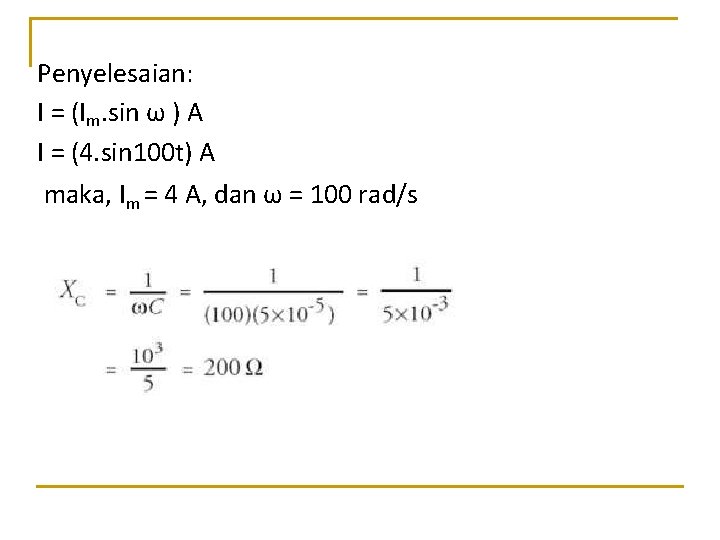 Penyelesaian: I = (Im. sin ω ) A I = (4. sin 100 t)