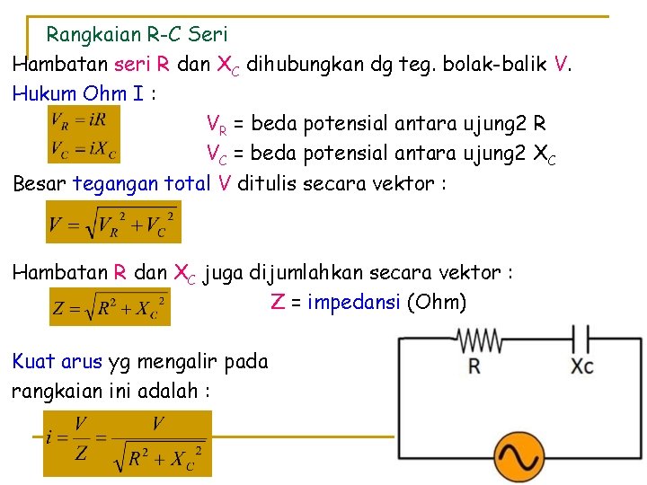 Rangkaian R-C Seri Hambatan seri R dan XC dihubungkan dg teg. bolak-balik V. Hukum