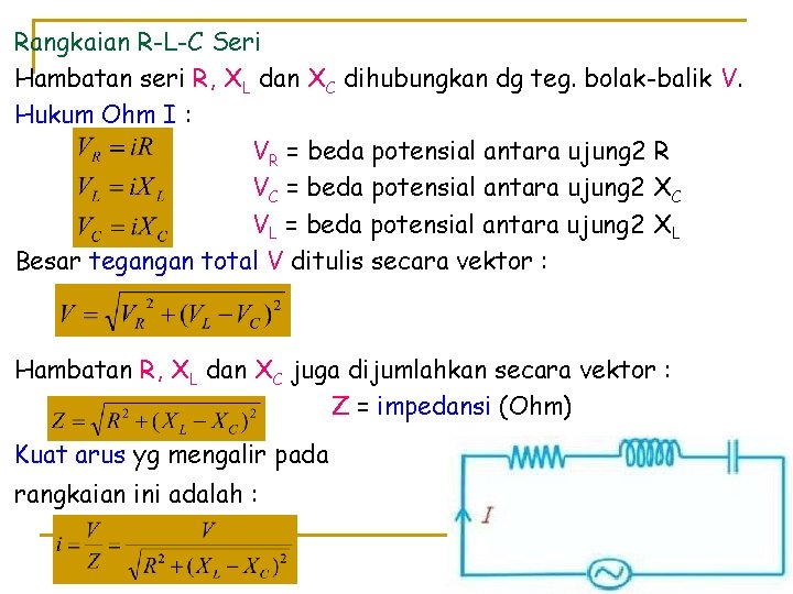 Rangkaian R-L-C Seri Hambatan seri R, XL dan XC dihubungkan dg teg. bolak-balik V.