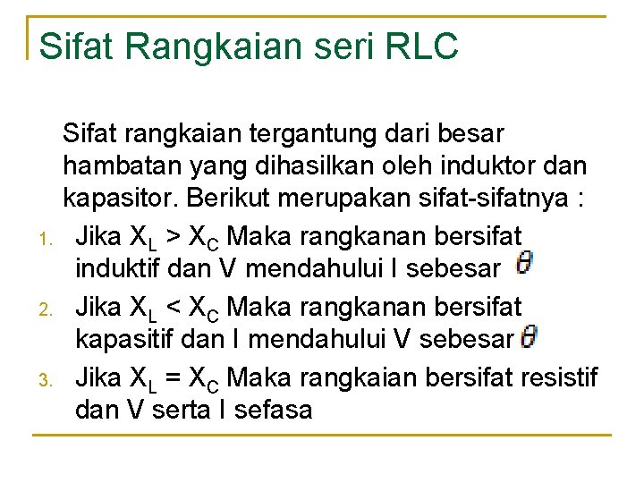 Sifat Rangkaian seri RLC 1. 2. 3. Sifat rangkaian tergantung dari besar hambatan yang