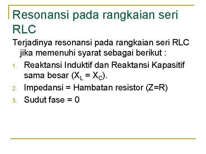 Resonansi pada rangkaian seri RLC Terjadinya resonansi pada rangkaian seri RLC jika memenuhi syarat