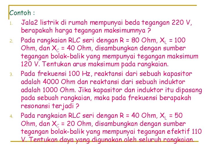 Contoh : 1. Jala 2 listrik di rumah mempunyai beda tegangan 220 V, berapakah