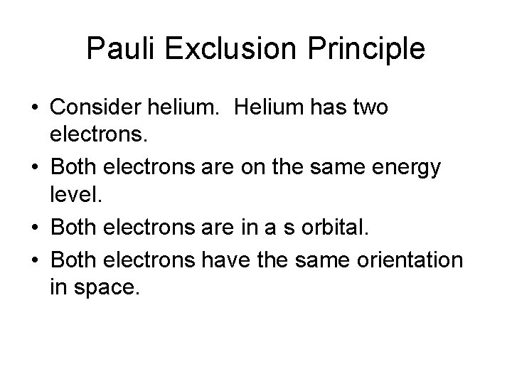Pauli Exclusion Principle • Consider helium. Helium has two electrons. • Both electrons are