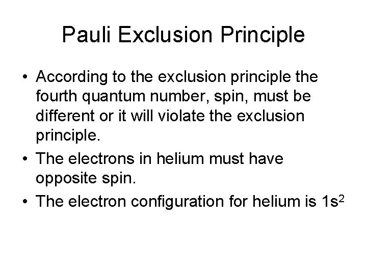 Pauli Exclusion Principle • According to the exclusion principle the fourth quantum number, spin,