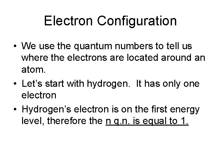 Electron Configuration • We use the quantum numbers to tell us where the electrons