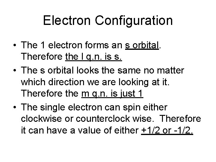 Electron Configuration • The 1 electron forms an s orbital. Therefore the l q.