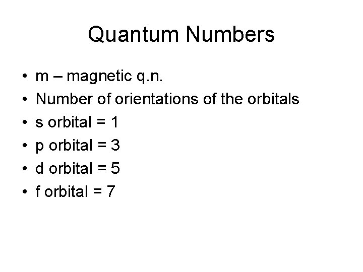 Quantum Numbers • • • m – magnetic q. n. Number of orientations of