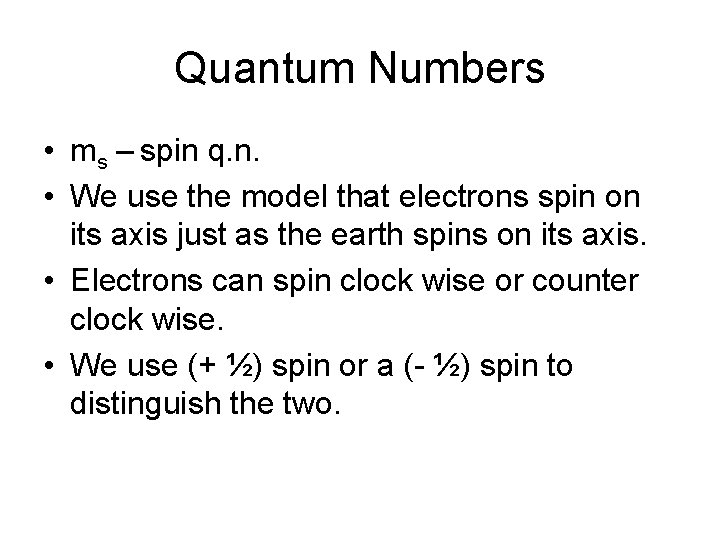 Quantum Numbers • ms – spin q. n. • We use the model that