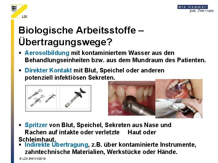 Biologische Arbeitsstoffe – Übertragungswege? § Aerosolbildung mit kontaminiertem Wasser aus den Behandlungseinheiten bzw. aus