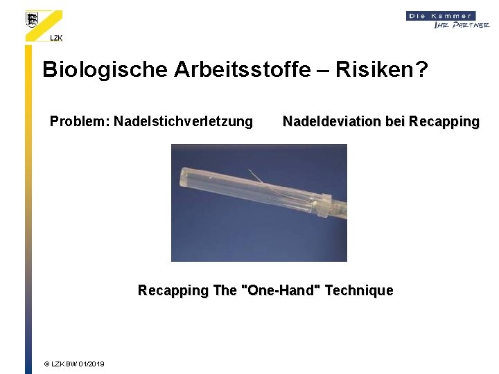 Biologische Arbeitsstoffe – Risiken? Problem: Nadelstichverletzung Nadeldeviation bei Recapping The "One-Hand" Technique © LZK