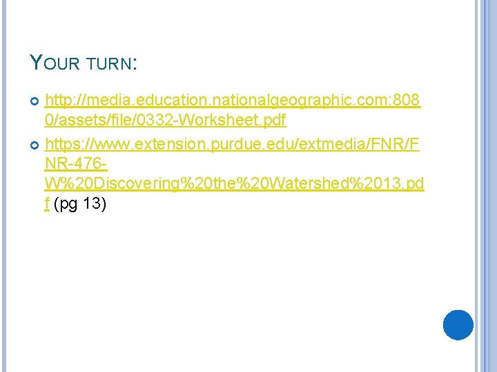 YOUR TURN: http: //media. education. nationalgeographic. com: 808 0/assets/file/0332 -Worksheet. pdf https: //www. extension.