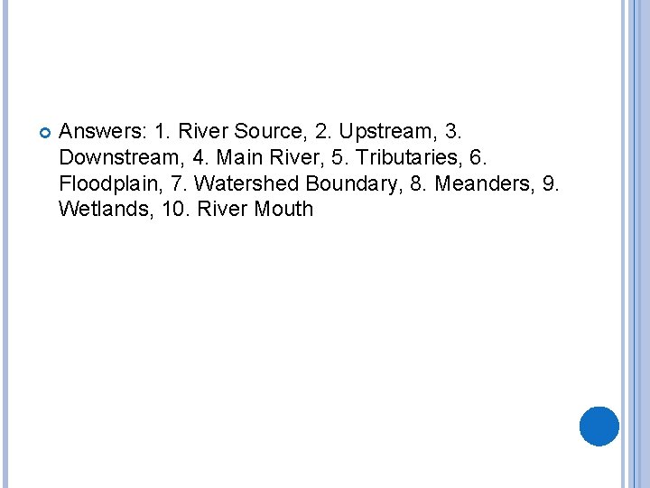  Answers: 1. River Source, 2. Upstream, 3. Downstream, 4. Main River, 5. Tributaries,