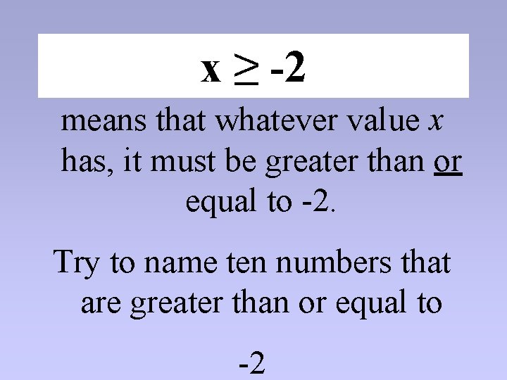 x ≥ -2 means that whatever value x has, it must be greater than