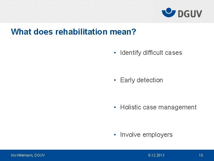 What does rehabilitation mean? • Identify difficult cases • Early detection • Holistic case