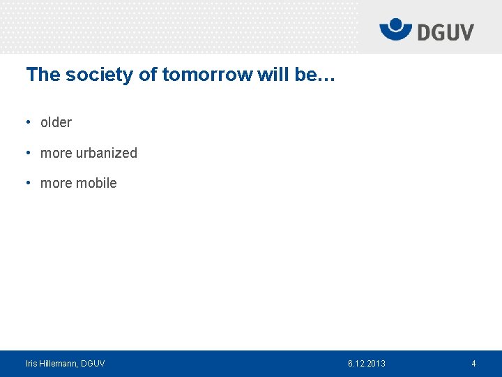 The society of tomorrow will be… • older • more urbanized • more mobile