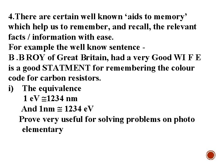 4. There are certain well known ‘aids to memory’ which help us to remember,