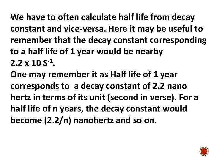 We have to often calculate half life from decay constant and vice-versa. Here it