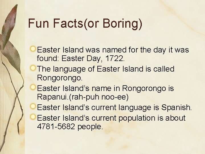 Fun Facts(or Boring) Easter Island was named for the day it was found: Easter Fun Facts(or Boring) Easter Island was named for the day it was found: Easter