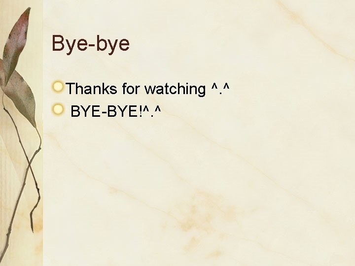 Bye-bye Thanks for watching ^. ^ BYE-BYE!^. ^ Bye-bye Thanks for watching ^. ^ BYE-BYE!^. ^