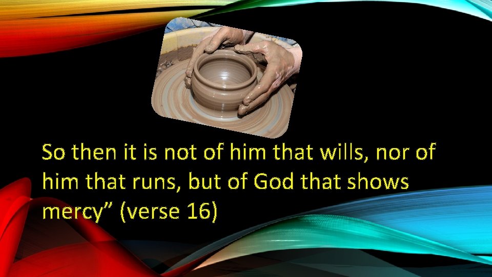 So then it is not of him that wills, nor of him that runs,