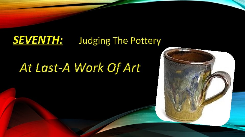 SEVENTH: Judging The Pottery At Last-A Work Of Art 