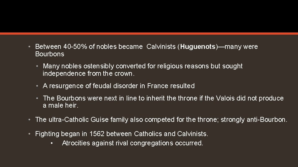 • Between 40 -50% of nobles became Calvinists (Huguenots)—many were Bourbons • Many • Between 40 -50% of nobles became Calvinists (Huguenots)—many were Bourbons • Many