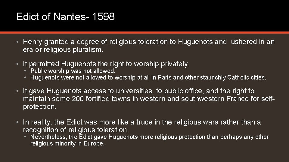 Edict of Nantes- 1598 • Henry granted a degree of religious toleration to Huguenots Edict of Nantes- 1598 • Henry granted a degree of religious toleration to Huguenots