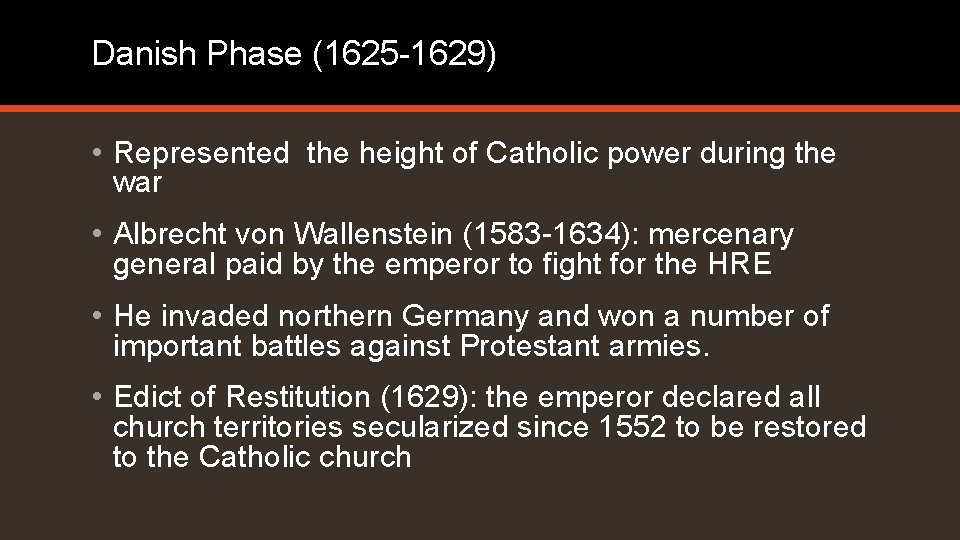 Danish Phase (1625 -1629) • Represented the height of Catholic power during the war Danish Phase (1625 -1629) • Represented the height of Catholic power during the war