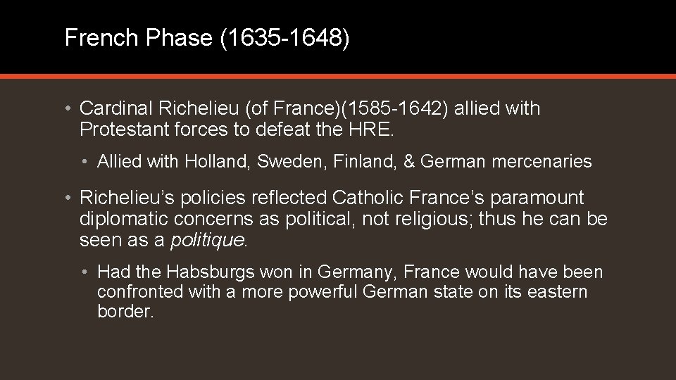 French Phase (1635 -1648) • Cardinal Richelieu (of France)(1585 -1642) allied with Protestant forces French Phase (1635 -1648) • Cardinal Richelieu (of France)(1585 -1642) allied with Protestant forces
