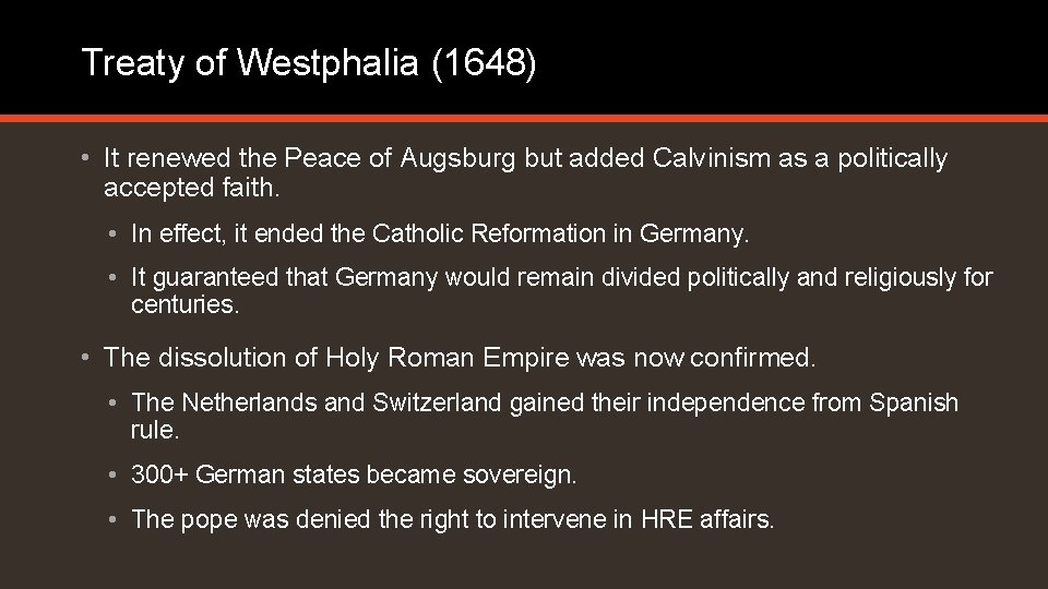 Treaty of Westphalia (1648) • It renewed the Peace of Augsburg but added Calvinism Treaty of Westphalia (1648) • It renewed the Peace of Augsburg but added Calvinism