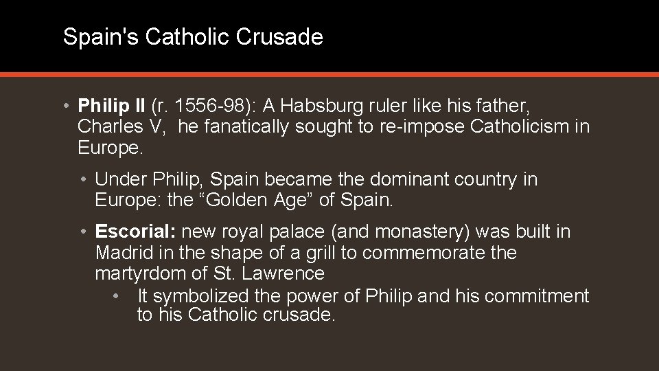 Spain's Catholic Crusade • Philip II (r. 1556 -98): A Habsburg ruler like his Spain's Catholic Crusade • Philip II (r. 1556 -98): A Habsburg ruler like his
