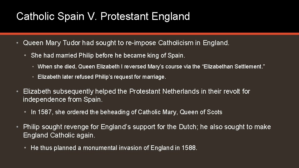 Catholic Spain V. Protestant England • Queen Mary Tudor had sought to re-impose Catholicism Catholic Spain V. Protestant England • Queen Mary Tudor had sought to re-impose Catholicism