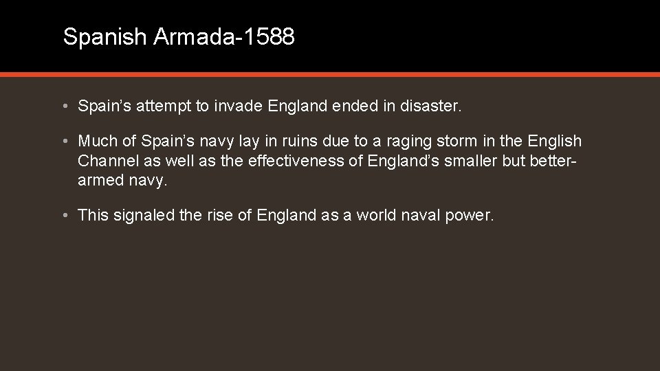 Spanish Armada-1588 • Spain’s attempt to invade England ended in disaster. • Much of Spanish Armada-1588 • Spain’s attempt to invade England ended in disaster. • Much of