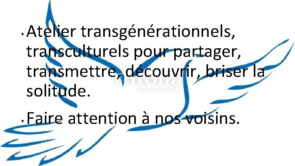 Atelier transgénérationnels, transculturels pour partager, transmettre, découvrir, briser la solitude. • Faire attention à