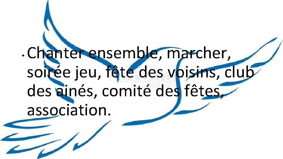  • Chanter ensemble, marcher, soirée jeu, fête des voisins, club des ainés, comité