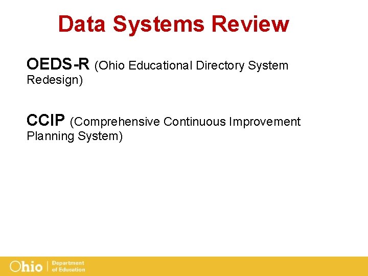 Data Systems Review OEDS-R (Ohio Educational Directory System Redesign) CCIP (Comprehensive Continuous Improvement Planning