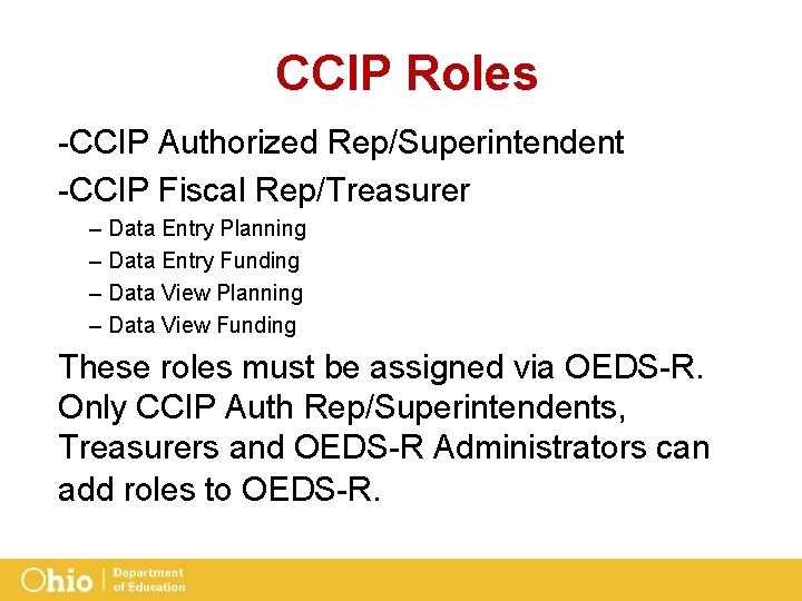 CCIP Roles -CCIP Authorized Rep/Superintendent -CCIP Fiscal Rep/Treasurer – – Data Entry Planning Data