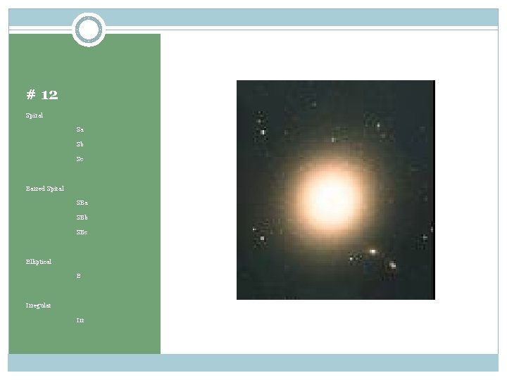 # 12 Spiral Sa Sb Sc Barred Spiral SBa SBb SBc Elliptical E Irregular
