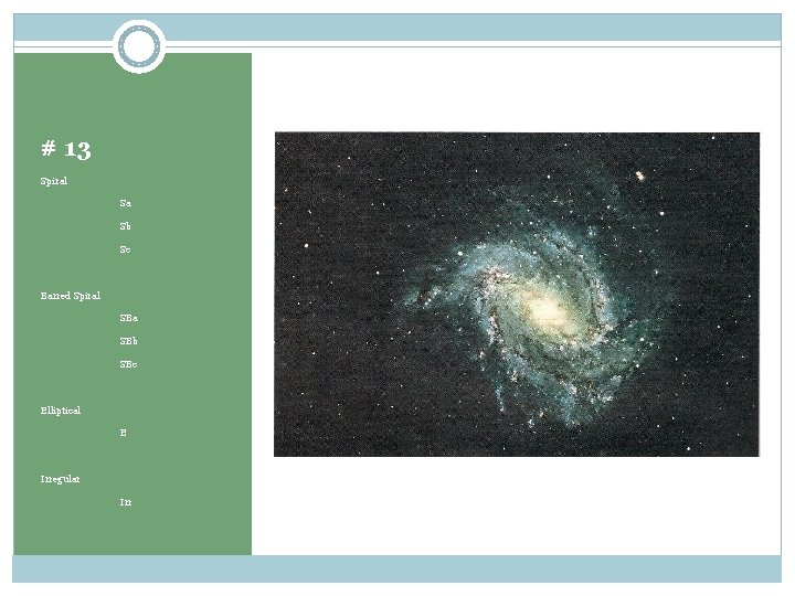 # 13 Spiral Sa Sb Sc Barred Spiral SBa SBb SBc Elliptical E Irregular