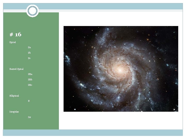 # 16 Spiral Sa Sb Sc Barred Spiral SBa SBb SBc Elliptical E Irregular