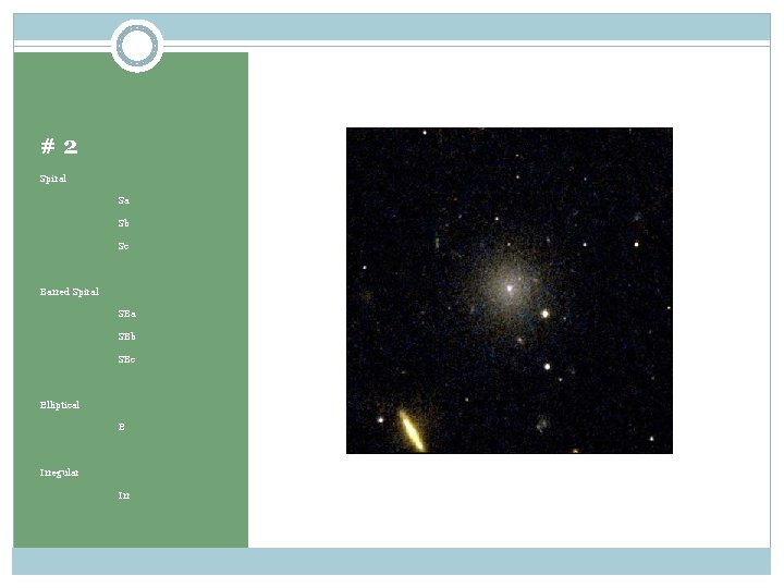 #2 Spiral Sa Sb Sc Barred Spiral SBa SBb SBc Elliptical E Irregular Irr