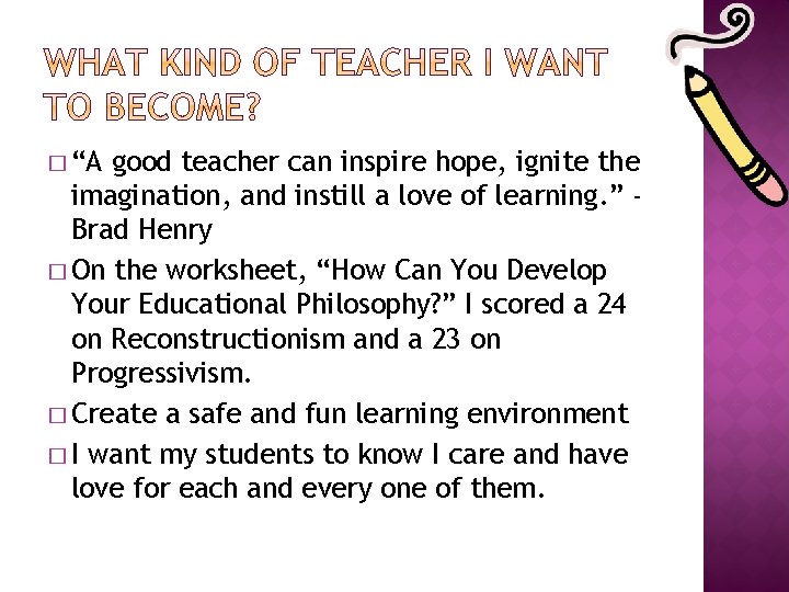 � “A good teacher can inspire hope, ignite the imagination, and instill a love