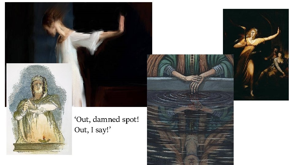 ‘Out, damned spot! Out, I say!’ 