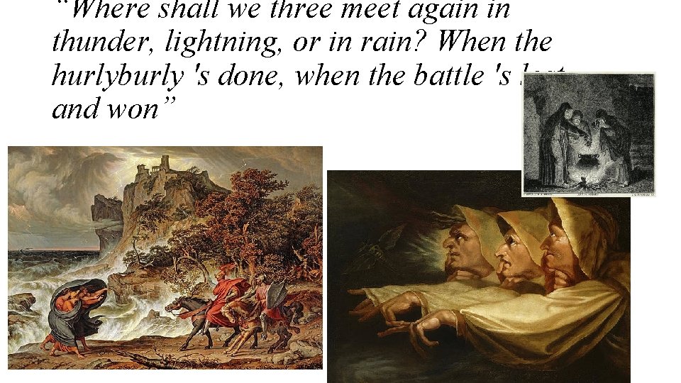 “Where shall we three meet again in thunder, lightning, or in rain? When the