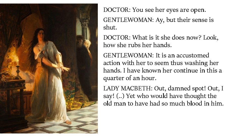 DOCTOR: You see her eyes are open. GENTLEWOMAN: Ay, but their sense is shut.