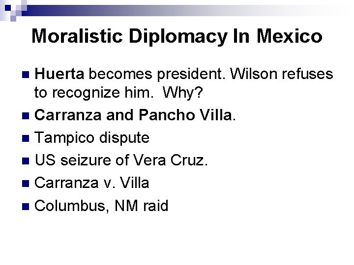 Moralistic Diplomacy In Mexico Huerta becomes president. Wilson refuses to recognize him. Why? n